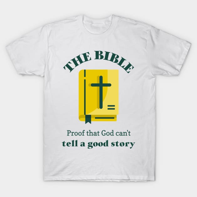 Bible- proof that god can't tell a good story T-Shirt by DnJ Designs